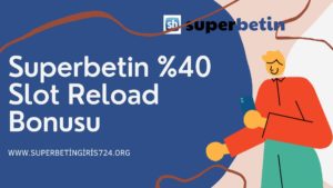Superbetin %40 Slot Reload Bonusu