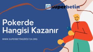 Pokerde Hangisi Kazanır