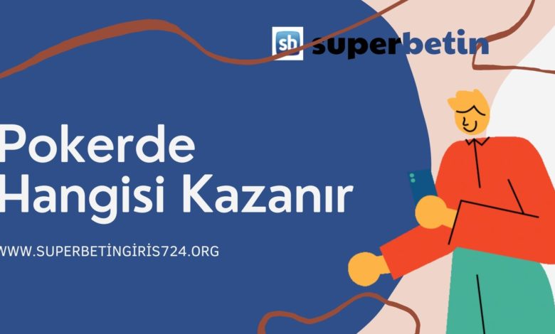 Pokerde Hangisi Kazanır